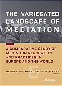 The Variegated Landscape of Mediation: A Comparative Study of Mediation Regulation and Practices in Europe and the World (Paperback)
