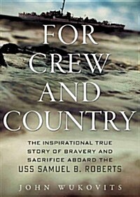 For Crew and Country: The Inspirational True Story of Bravery and Sacrifice Aboard the USS Samuel B (Other)