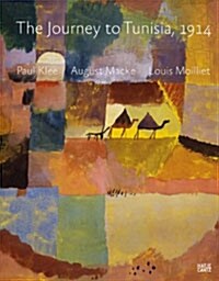 Paul Klee, August Macke, Louis Moilliet: The Journey to Tunisia 1914 (Paperback)