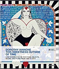 Dorothy Iannone: This Sweetness Outside of Time: A Retrospective of Paintins, Objects, Books, and Films from 1959 to 2014 (Paperback)