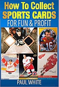 How to Collect Sports Cards: For Profit & Fun (Paperback)