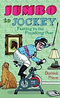Jumbo to Jockey : Fasting to the Finishing Post (Paperback)