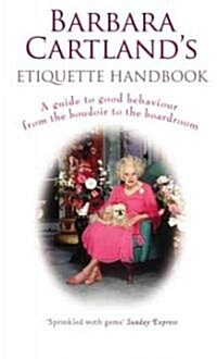 Barbara Cartlands Etiquette Handbook : A Guide to Good Behaviour from the Boudoir to the Boardroom (Paperback)