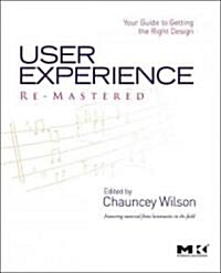 User Experience Re-Mastered: Your Guide to Getting the Right Design (Paperback)