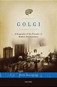 Golgi: A Biography of the Founder of Modern Neuroscience (Hardcover)