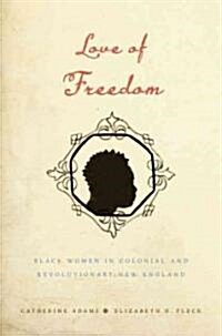 Love of Freedom: Black Women in Colonial and Revolutionary New England (Paperback)