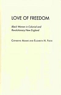 Love of Freedom: Black Women in Colonial and Revolutionary New England (Hardcover)