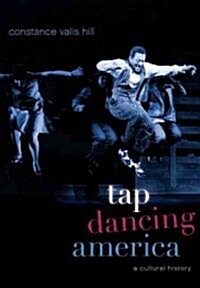 Tap Dancing America: A Cultural History (Hardcover)