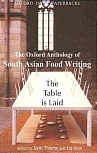 The Table is Laid : The Oxford Anthology of South Asian Food Writing (Paperback)