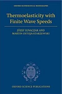 Thermoelasticity with Finite Wave Speeds (Hardcover, New)