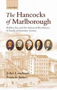 The Hancocks of Marlborough : Rubber, Art and the Industrial Revolution - A Family of Inventive Genius (Hardcover)