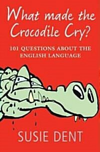 What Made the Crocodile Cry? : 101 Questions About the English Language (Paperback)