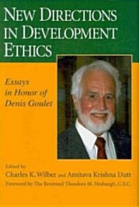 New Directions in Development Ethics: Essays in Honor of Denis Goulet (Hardcover)