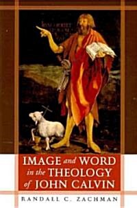 Image and Word in the Theology of John Calvin (Paperback)