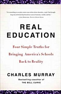 Real Education: Four Simple Truths for Bringing Americas Schools Back to Reality (Paperback)