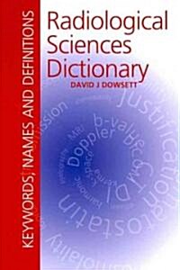 Radiological Sciences Dictionary: Keywords, names and definitions (Paperback)