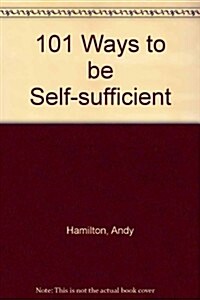 101 Ways to Be Self-sufficient (Paperback)