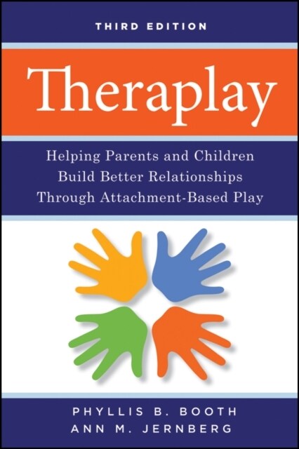 Theraplay: Helping Parents and Children Build Better Relationships Through Attachment-Based Play (Paperback, 3)