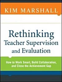 Rethinking Teacher Supervision and Evaluation: How to Work Smart, Build Collaboration, and Close the Achievement Gap                                   (Paperback)