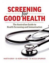 Screening for Good Health: The Australian Guide to Health Screening and Immunisation (Paperback)