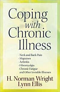 Coping with Chronic Illness: *Neck and Back Pain *Migraines *Arthritis *Fibromyalgia*chronic Fatigue *And Other Invisible Illnesses (Paperback)