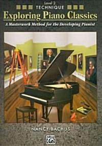 Exploring Piano Classics Technique, Bk 2: A Masterwork Method for the Developing Pianist (Paperback)