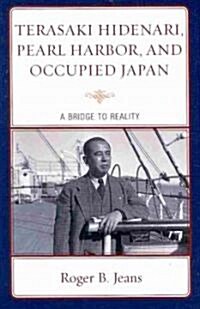 Terasaki Hidenari, Pearl Harbor, and Occupied Japan: A Bridge to Reality (Hardcover)