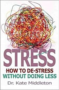 Stress : How to De-stress without Doing Less (Paperback)