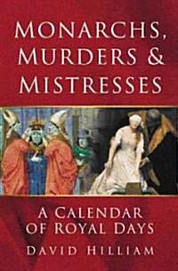 Monarchs, Murders and Mistresses : A Book of Royal Days (Paperback)
