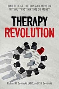 Therapy Revolution: Find Help, Get Better, and Move on Without Wasting Time or Money (Paperback)