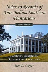 Index to Records of Ante-Bellum Southern Plantations: Locations, Plantations, Surnames and Collections (Paperback, 2)