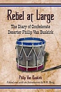 Rebel at Large: The Diary of Confederate Deserter Philip Van Buskirk (Paperback)