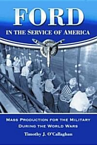 Ford in the Service of America: Mass Production for the Military During the World Wars (Paperback)