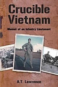 Crucible Vietnam: Memoir of an Infantry Lieutenant (Paperback)
