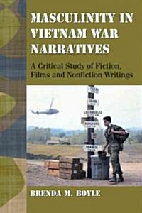 Masculinity in Vietnam War Narratives: A Critical Study of Fiction, Films and Nonfiction Writings (Paperback)