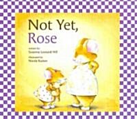 Not Yet, Rose (Hardcover)