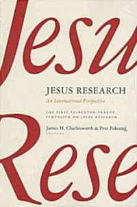 Jesus Research: An International Perspective: The First Princeton-Prague Symposium on Jesus Research, Prague 2005 (Paperback)