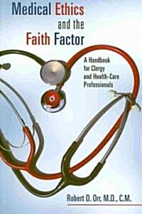 [중고] Medical Ethics and the Faith Factor: A Handbook for Clergy and Health-Care Professionals (Paperback)