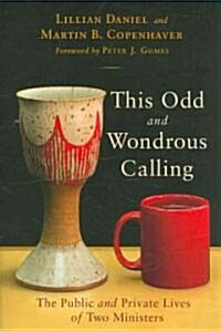 This Odd and Wondrous Calling: The Public and Private Lives of Two Ministers (Paperback)