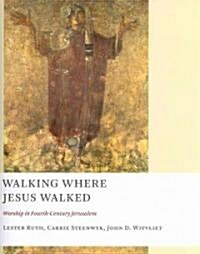 Walking Where Jesus Walked: Worship in Fourth-Century Jerusalem (Paperback)