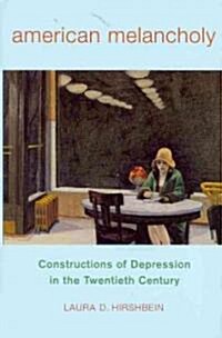 American Melancholy: Constructions of Depression in the Twentieth Century (Hardcover)