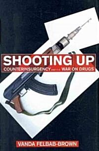 Shooting Up: Counterinsurgency and the War on Drugs (Hardcover)