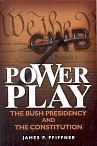 Power Play: The Bush Presidency and the Constitution (Paperback)