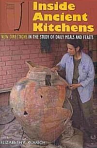 Inside Ancient Kitchens: New Directions in the Study of Daily Meals and Feasts (Hardcover)