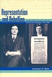 Representation and Rebellion: The Rockefeller Plan at the Colorado Fuel and Iron Company, 1914-1942 (Hardcover)
