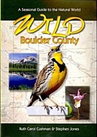 Wild Boulder County: A Seasonal Guide to the Natural World (Paperback)