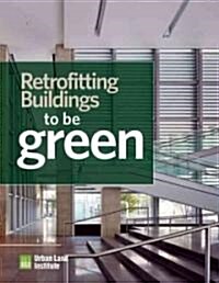 Retrofitting Office Buildings to Be Green and Energy-Efficient: Optimizing Building Performance, Tenant Satisfaction, and Financial Return (Hardcover)