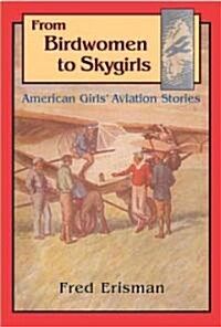 From Birdwomen to Skygirls: American Girls Aviation Stories (Hardcover)