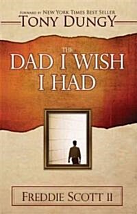 The Dad I Wish I Had (Paperback)