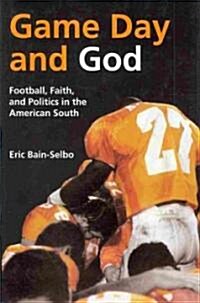 Game Day and God: Football, Faith, and Politics in the American South (Hardcover, New)